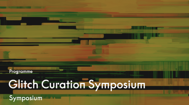 Glitch Curation symposium